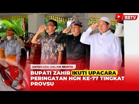 BUPATI ZAHIR IKUTI UPACARA PERINGATAN HGN KE 77 TINGKAT PROVSU