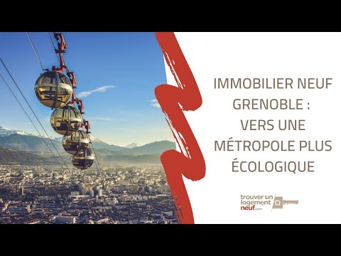 VIDO : Immobilier neuf Grenoble, vers une mtropole plus cologique