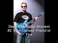Dean's Shredder Moment #02, Brett Garsed, Friend or Foe