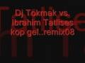 Dj Tokmak vs. Ibrahim Tatlises kop gel..remix08