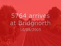 5764 arrives at Bridgnorth 16 - 08 - 05