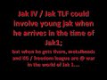 **this does not go outside of sandover- no jungle, no fc, no beach...just sandover! and you cant use guns or the jetboard!! stop asking!!**
i made a video of this glitch i found on youtube, and i may have some proof of jak iv/tlf and ***possibly maybe*** a story, all from this one mysterious glitch...