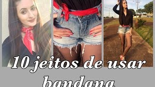 1O JEITOS DE USAR BANDANA