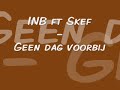 INB ft. Skef - Geen Dag VoorbijSongtekst;Ik hou van je -- Oh, ik ook van jou hoor -INB en Skef, Yeah!(refrein 2x)Not the day goes by..But I don't think off you..After al this time..You're still with it's true.De eerste keer ik beleefde, de liefde in verlegenheid, de eerste blik ik werd verblind door je aanwezigheid..De droom van de eerste kus die nog moet komen..Ik weet dat ie moet komen als ik mijn dromen moet geloven..Want in mijn dromen loopt onze liefde al jaren voor..Als een gelukkige ik loop ik met jou de dagen door, ik ben zo blij dat je me verraste met je glimlach..De magie die je gaf, op een doodgewone dinsdagDe passie in je ogen doet me denken, ben ik verliefd..?Met elke letter in deze brief laat ik mijn liefde zien!Door die blik als je lacht voel ik me herboren want je lach betekend nog meer dan de 4 magische woorden; ik hou van jou..Op het moment dat ik je zag had ik geen gestolen kus voor het meisje met een hart..Je bent mijn vriend, mijn liefde, mijn alles, mijn kracht..Daarom wil ik God bedanken voor die glimlach op die dag..(refrein 2x)Not the day goes by..But I don't think off you..After al this time..You're still with me it's true.Er komt geen dag voorbij dat jij het niet voor mij kan zijn..Gelukkig ben jij de winst in mijn verloren liefde..Kijk natuurlijk draait liefde niet om het palen, maar je omhoog te houden op het moment je dreigt te vallen..!En die eerste dag weer bij elkaar was het van; we bellenNu kan elke letter in je naam mij je een verhaal vertellen..- Michelle -Voor jou zal ik altijd liefde hebben..Omdat jij er voor mij was toen het zo vertiefd ging met me.. En voor jou loop ik met littekens op t hart..Geheimen die waken in mijn hart..Die anderen niet weten, schat..Mn lust en leven, de liefde als we kusjes geven..En lukt het even niet, dan zal ik je geen rust ontnemen..Neem de tijd, ik hoop dat je leeft voor mij en dat we zullen groeien naarmate het leven leid..En als het even niet meer gaat, hoop ik dat je dit hoopt..Want jij redde mij met liefde en daar bedank ik je voor..!(refrein 2x)Not the day goes by..But I don't think off you..After al this time..You're still with me it's true #68 - Most Viewed (Today) - Directors - Netherlands