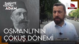 Tarihte Yürüyen Adam - Osmanlının Çöküş D�