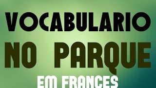 Vocabulário em francês: No Parque