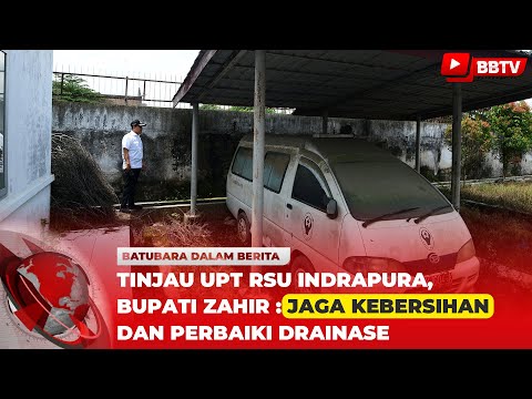 TINJAU UPT RSU INDRAPURA, BUPATI ZAHIR JAGA KEBERSIHAN DAN PERBAIKI DRAINASE