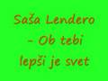 Sasa Lendero - Ob tebi lepsi je svet