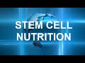 Click here to watch this video STEM CELL NUTRITION