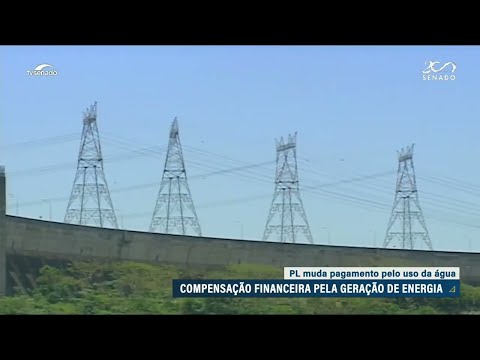 Compensação financeira pela geração de energia está em pauta no Senado