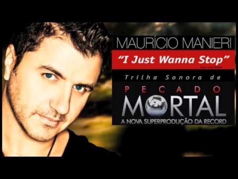 I JUST WANNA STOP - MAURICIO MANIERI ( Tema da Novela Pecado Mortal )