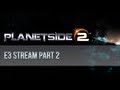 Planetside 2 E3 Stream - Day 1 - Part 2 (feat. Totalbiscuit and Adam Clegg)