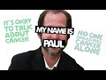 My Name Is Paul | My Battle With Cancer