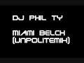 DJ Phil TY - Miami Belch (Unpolite Mix) DJ Phil TY - Miami Belch (Unpolite Mix)