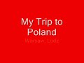 My Trip to Poland (Lodz&Warsaw)