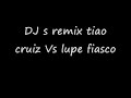 DJ s remix tiao cruiz Vs lupe fiasco