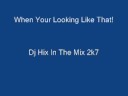 When your lookin like that -Dj Hix When your lookin like that -Dj Hix