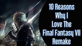 10 Reasons Why I Love The Final Fantasy 7 Remake