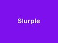 Slurple Movie #1