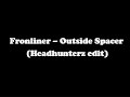 Frontliner - Outside Spacer (Headhunterz edit) [HQ]