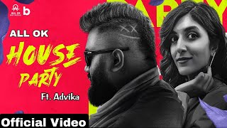 ALL OK  House Party Official Video Ft Advika  New 