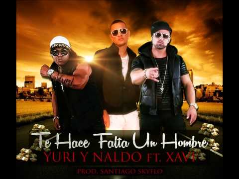 Te Hace Falta un Hombre - Yuri y Naldo Ft Xavi