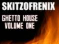 SKITZOFRENIX - GHETTO HOUSE
