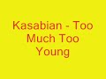 Kasabian - Too Much Too Young Kasabian - Too Much Too Young