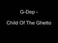 G-Dep - Child Of The Ghetto