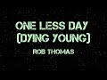 One Less Day (Dying Young) - Rob Thomas (Lyrics)