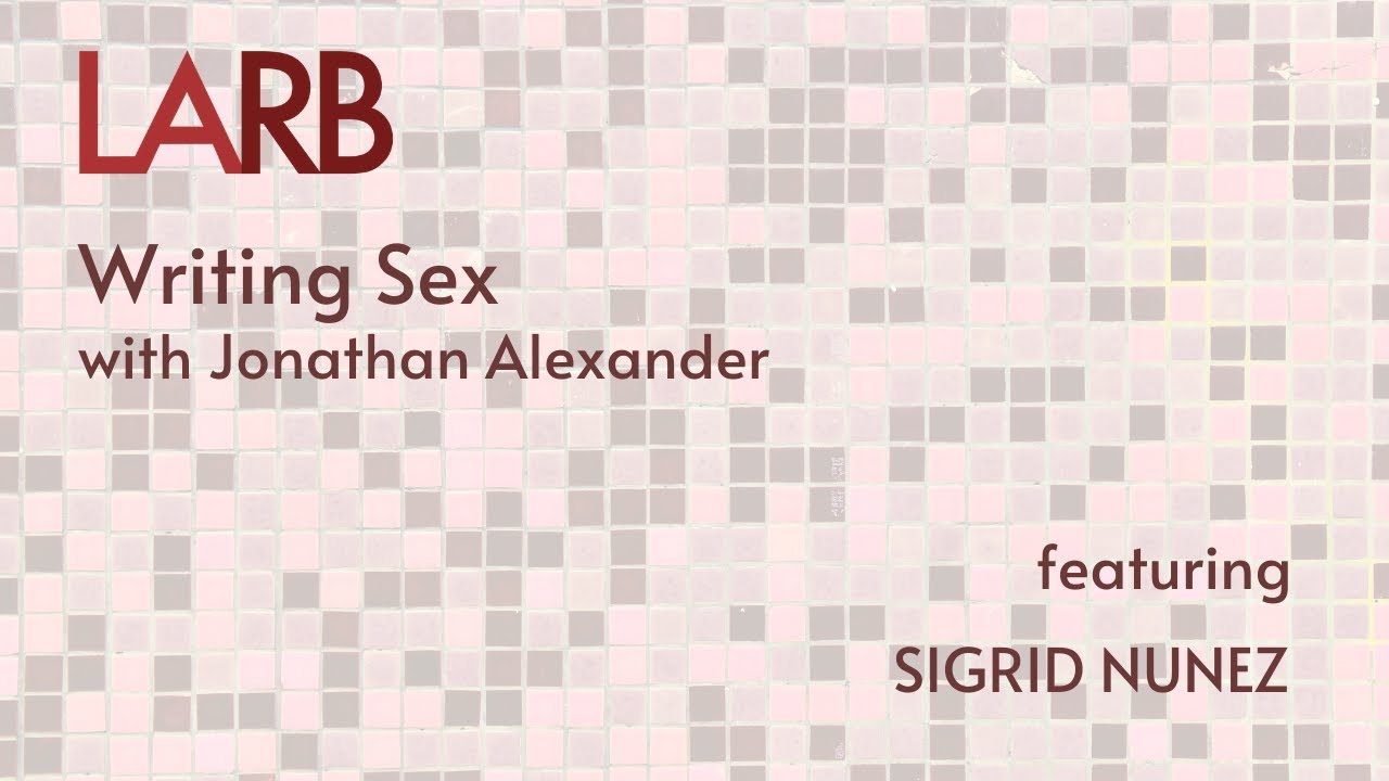Writing Sex: Sigrid Nunez