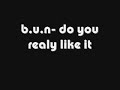 b.u.n - do you really like it