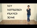DIY Distressed Frayed Jeans