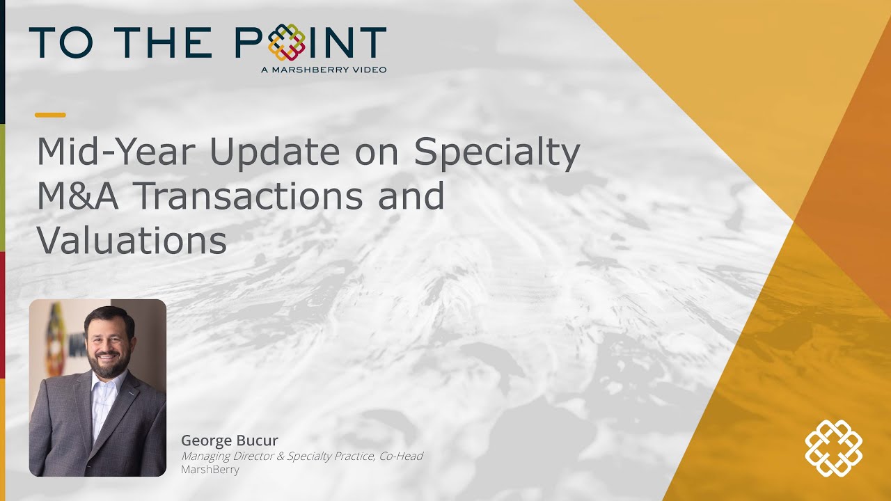 Thumbnail for MarshBerry To The Point: Mid-Year Update on Specialty M&A Transactions and Valuations video