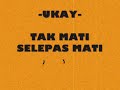 UKAY -Tak Mati Selepas Mati