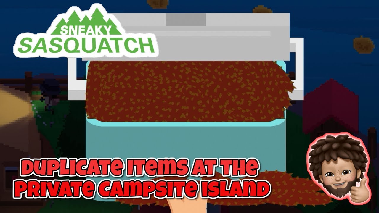 Sneaky Sasquatch - Duplicate Items at the Private Campsite Island