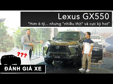 Đánh giá Lexus GX550: Hơn 6 tỷ... nhưng 