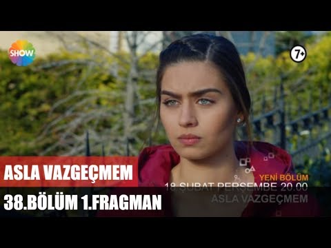 Asla Vazgeçmem 38. bölüm fragmanı                                                                                                                                                                                                                         