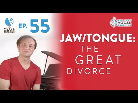 Ep 55 Jaw/Tongue: The Great Divorce - Voice Lessons To The World