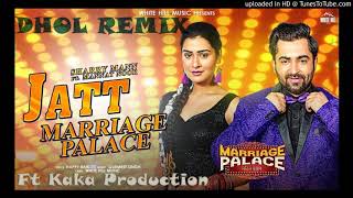 Jatt Marriage Palace Dhol Remix Sharry Maan KAKA P