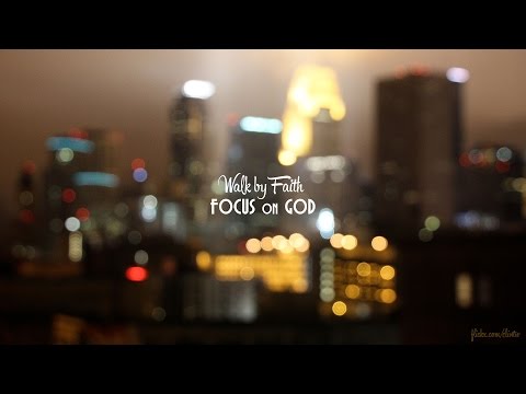 Walk by Faith: Focus on God - Peter Tan-chi Walk by Faith: Focus on God - Peter Tan-chi