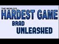 BRAD UNLEASHED: THE WORLD'S HARDEST GAME