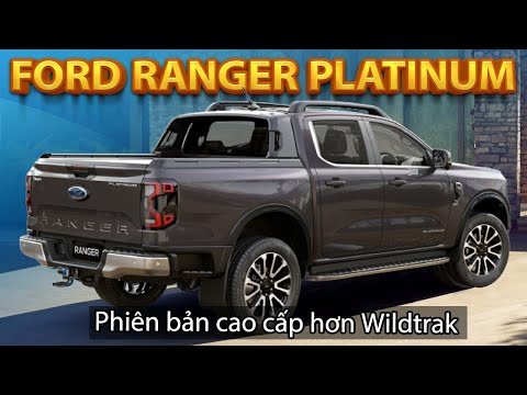 Ford Ranger Platinum ra mắt, giá từ 1.2 tỷ đồng| Xế Cộng