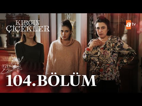 Kırgın Çiçekler 104. Bölüm