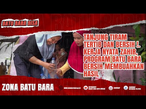 TANJUNG TIRAM TERTIB DAN BERSIH ! KERJA NYATA ZAHIR, PROGRAM BATUBARA BERSIH MEMBUAHKAN HASIL