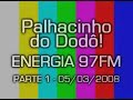 Palhacinho 05/03/2008 - parte 1 (ENERGIA 97FM) Palhacinho 05/03/2008 - parte 1 (ENERGIA 97FM)