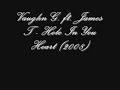 Vaughn G. ft. James T - Hole In You Heart (2008)