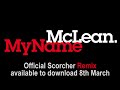 � 2010 wmg download 'my name' and this remix from itunes now! bit.ly download the scorcher and desi hits remix here: bit.ly get another taster of mclean for free by downloading from grabatrack.co.uk also check out the sites at: www.facebook.com twitter.com text the following numbers now to request 'my name' radio 1 - 81199 1xtra - 88111 choice - 61236 kiss - kiss 64100