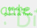 eis me aqui diante do trono