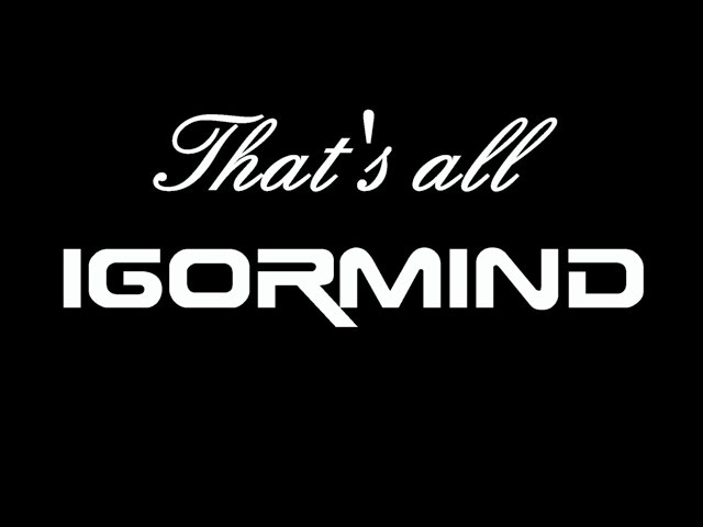 IgorMind -That’s all